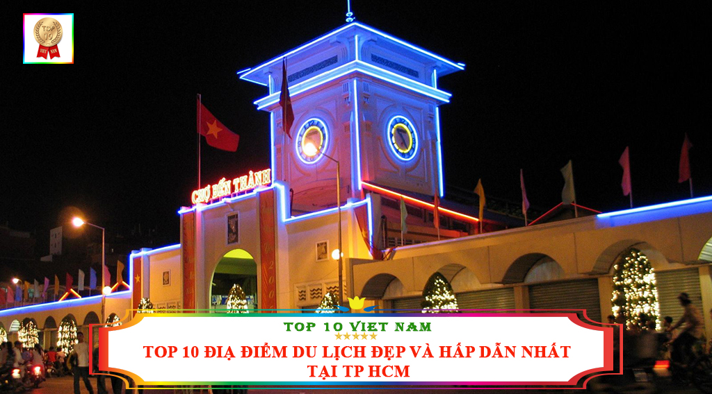 TOP 10 ĐỊA ĐIỂM DU LỊCH ĐẸP VÀ HẤP DẪN NHẤT TẠI TP HCM