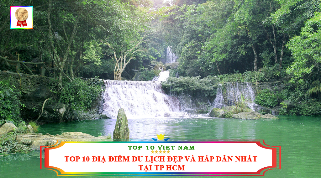 TOP 10 ĐỊA ĐIỂM DU LỊCH ĐẸP VÀ HẤP DẪN NHẤT TẠI TP HCM