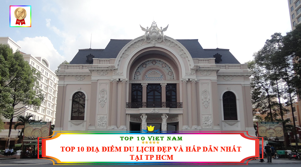 TOP 10 ĐỊA ĐIỂM DU LỊCH ĐẸP VÀ HẤP DẪN NHẤT TẠI TP HCM