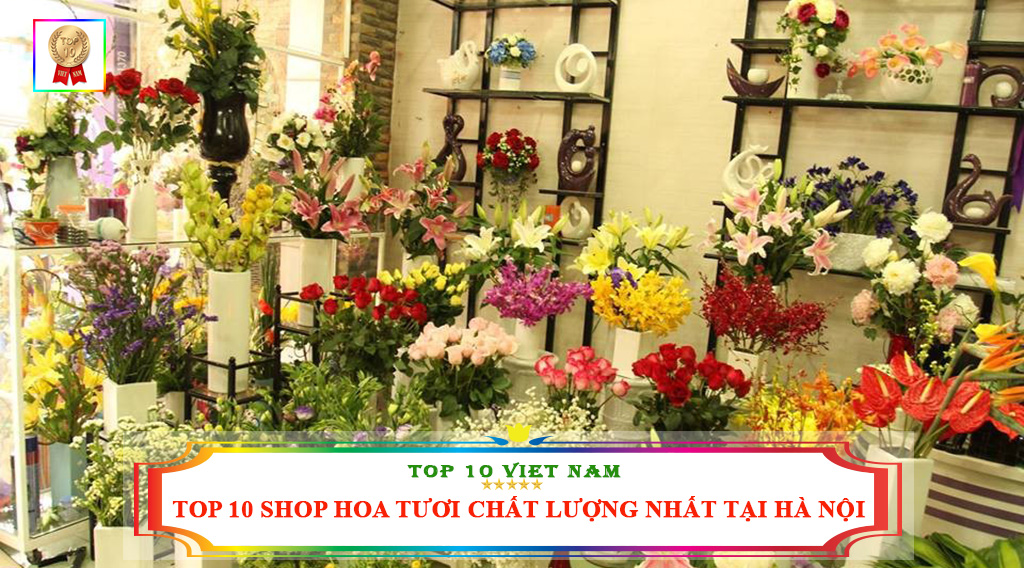 TOP 10 SHOP HOA TƯƠI CHẤT LƯỢNG NHẤT TẠI HÀ NỘI