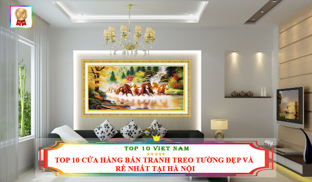 TOP 10 CỬA HÀNG BÁN TRANH TREO TƯỜNG ĐẸP VÀ RẺ NHẤT TẠI HÀ NỘI