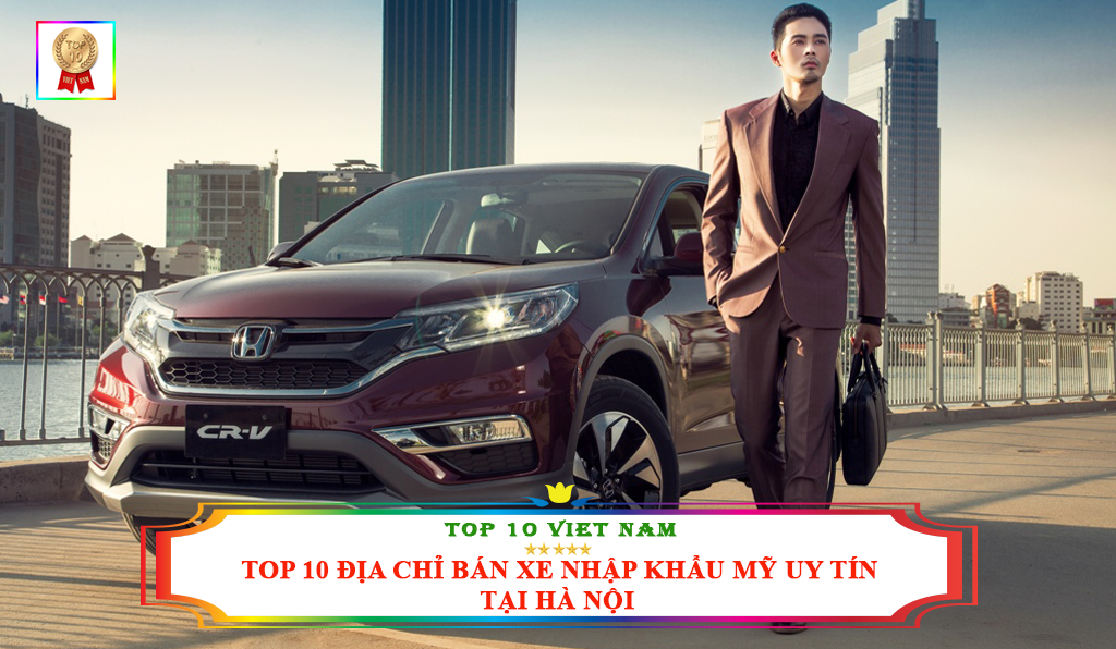 TOP 10 ĐỊA CHỈ BÁN XE NHẬP KHẨU MỸ UY TÍN TẠI HÀ NỘI