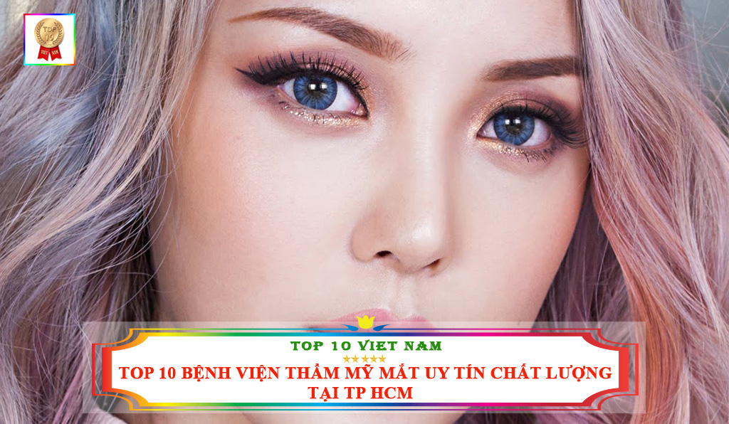 TOP 10 BỆNH VIỆN THẨM MỸ MẮT UY TÍN CHẤT LƯỢNG TẠI TP HCM