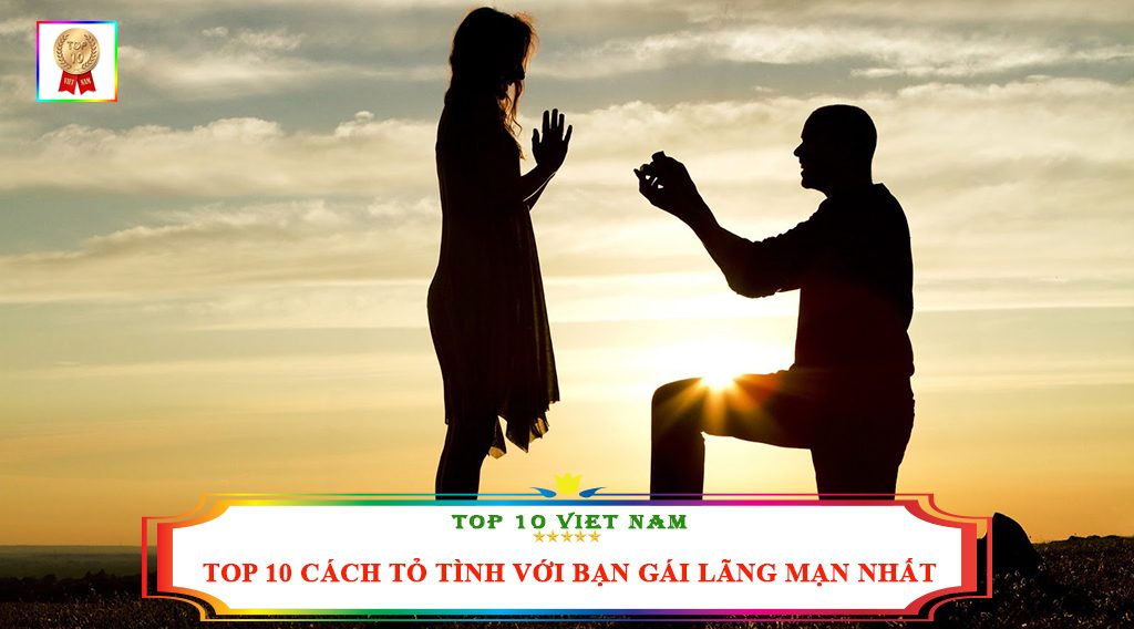 TOP 10 CÁCH TỎ TÌNH VỚI BẠN GÁI LÃNG MẠN NHẤT