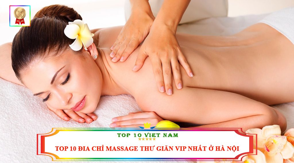 TOP 10 ĐỊA CHỈ MASSAGE THƯ GIÃN VIP NHẤT Ở HÀ NỘI