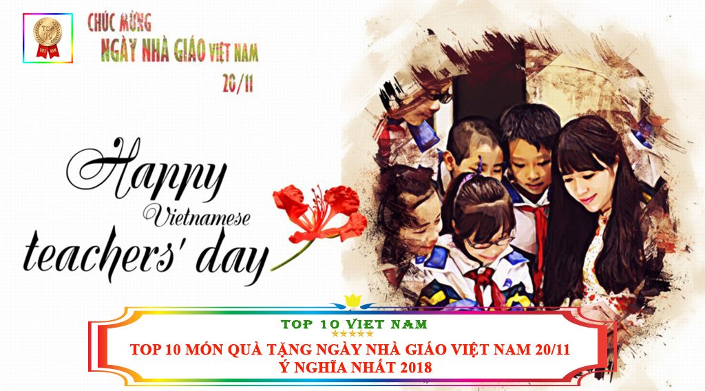 TOP 10 MÓN QUÀ TẶNG NGÀY NHÀ GIÁO VIỆT NAM 20/11 Ý NGHĨA NHẤT 2018