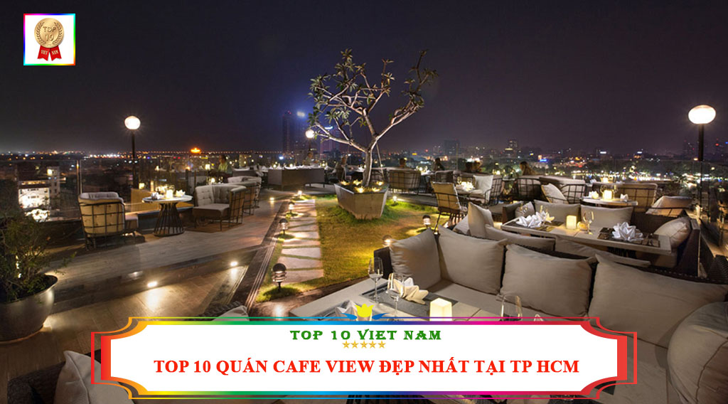 TOP 10 QUÁN CAFE VIEW ĐẸP NHẤT TẠI TP HCM