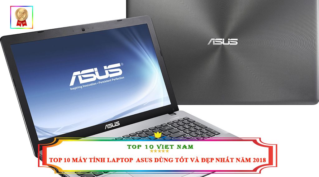TOP 10 MÁY TÍNH LAPTOP ASUS DÙNG TỐT VÀ ĐẸP NHẤT NĂM 2018