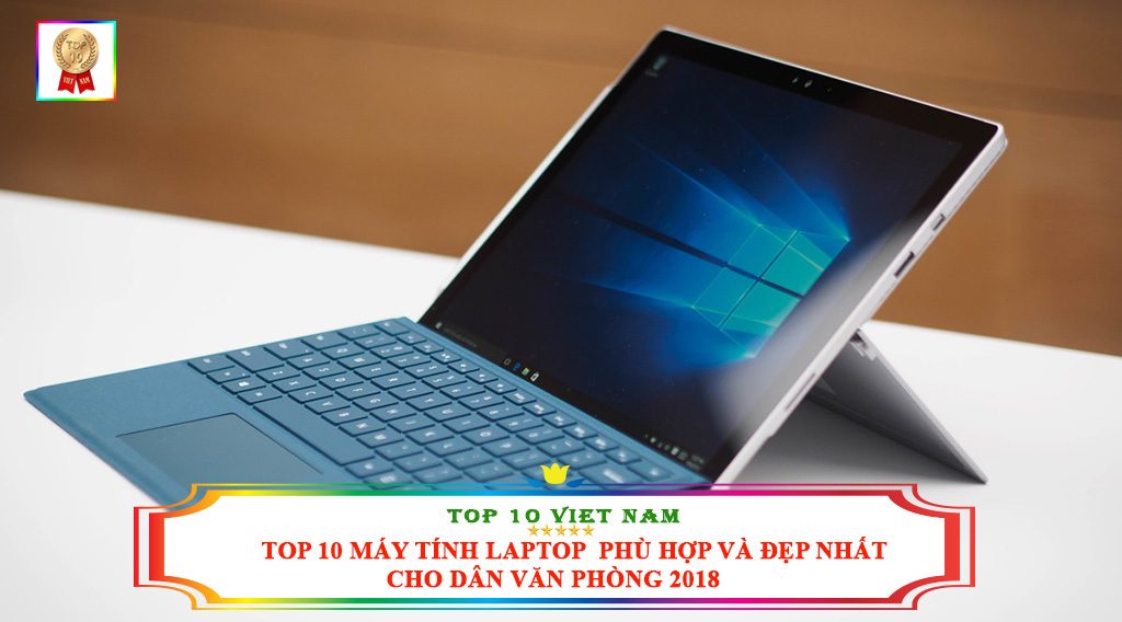 TOP 10 MÁY TÍNH LAPTOP PHÙ HỢP VÀ ĐẸP NHẤT CHO DÂN VĂN PHÒNG 2018