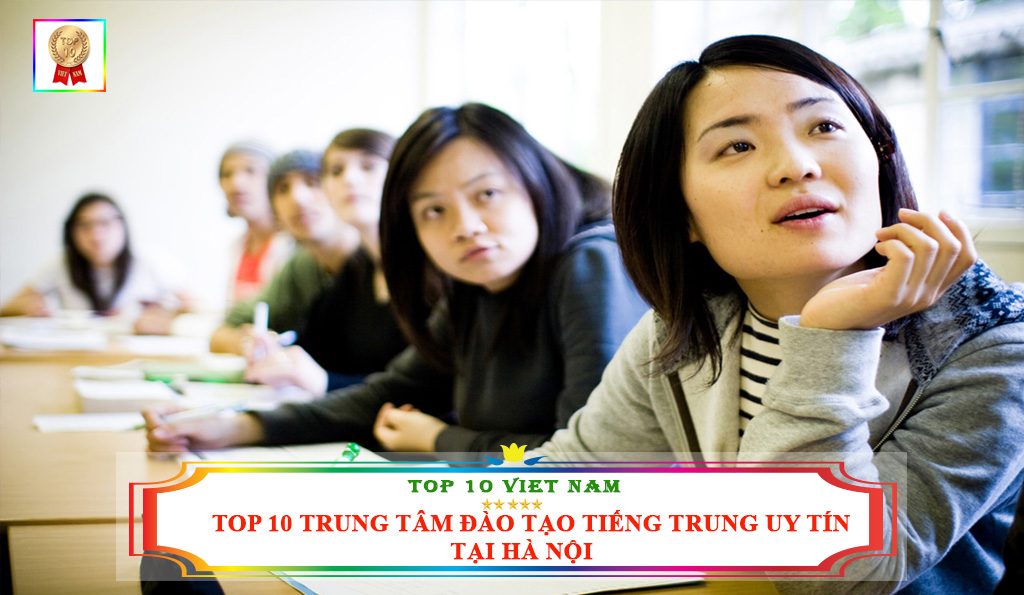 TOP 10 TRUNG TÂM ĐÀO TẠO TIẾNG TRUNG UY TÍN NHẤT HÀ NỘI