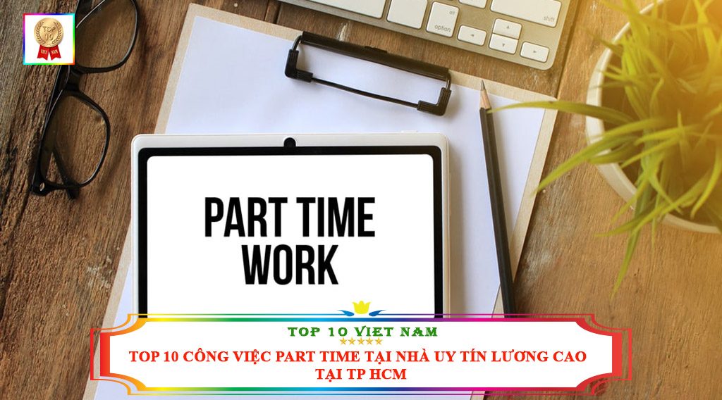 TOP 10 CÔNG VIỆC PART TIME TẠI NHÀ UY TÍN LƯƠNG CAO TẠI TP HCM