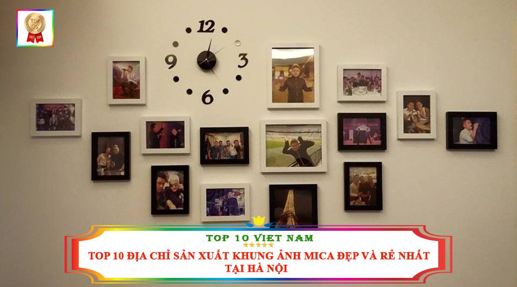 TOP 10 ĐỊA CHỈ SẢN XUẤT KHUNG ẢNH MICA ĐẸP VÀ RẺ NHẤT TẠI HÀ NỘI