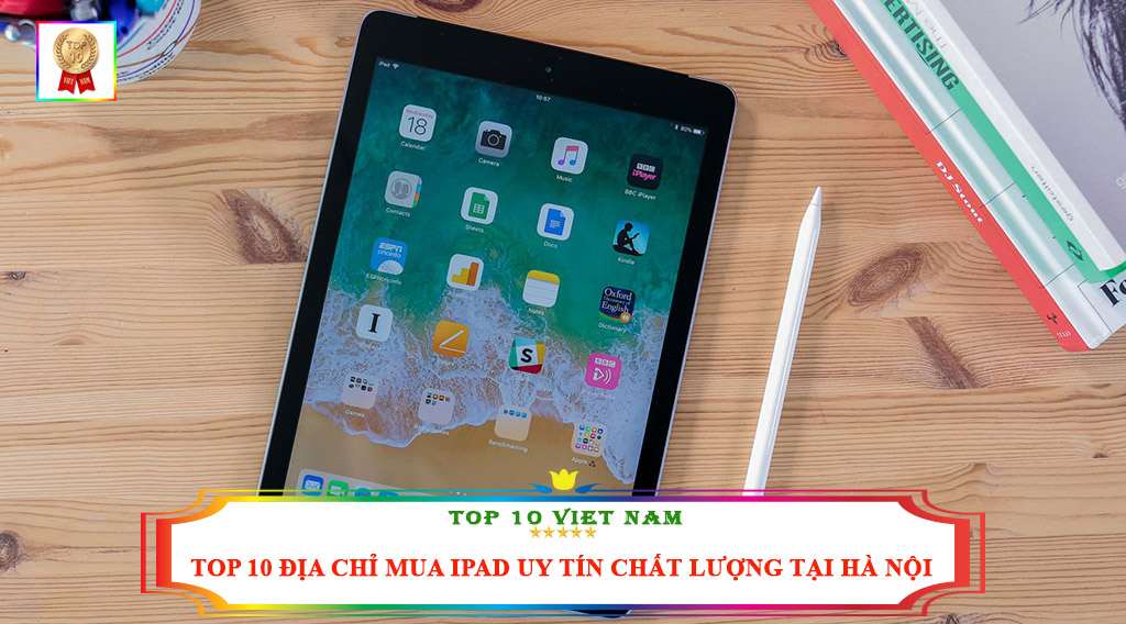 TOP 10 ĐỊA CHỈ MUA IPAD UY TÍN CHẤT LƯỢNG TẠI HÀ NỘI