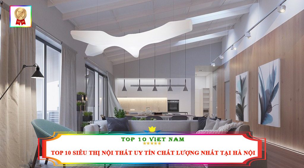 TOP 10 SIÊU THỊ NỘI THẤT UY TÍN CHẤT LƯỢNG NHẤT TẠI HÀ NỘI