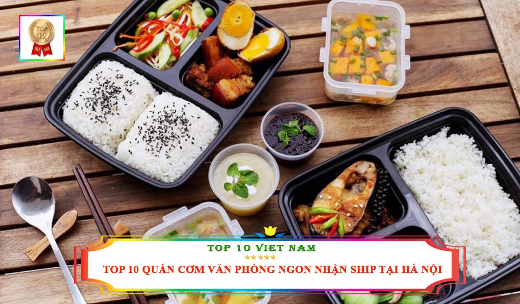 Top 10 Quán Cơm Văn Phòng Ngon Nhận Ship Nhanh Nhất Tại Hà Nội