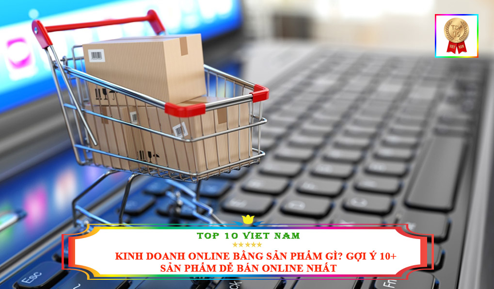 Kinh doanh online bằng sản phẩm gì